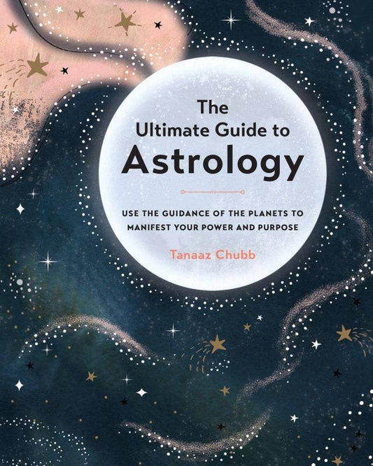 Ultimate Guide to Astrology: Manifest Your Power and Purpose